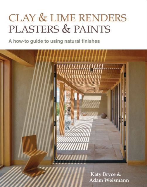 Clay and lime renders, plasters and paints : A how-to guide to using natural finishes