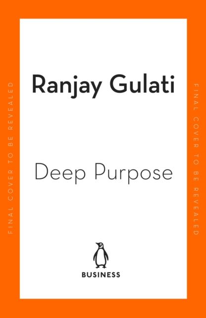Deep Purpose : The Heart and Soul of High-Performance Companies
