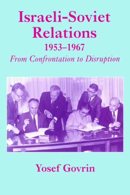 Israeli-Soviet Relations, 1953-1967 : From Confrontation to Disruption