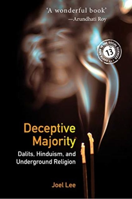 Deceptive Majority : Dalits, Hinduism, and Underground Religion