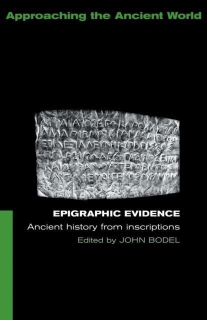 Epigraphic Evidence : Ancient History From Inscriptions