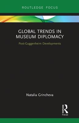 Global Trends in Museum Diplomacy : Post-Guggenheim Developments
