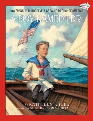 A Boy Named FDR : How Franklin D. Roosevelt Grew Up to Change America