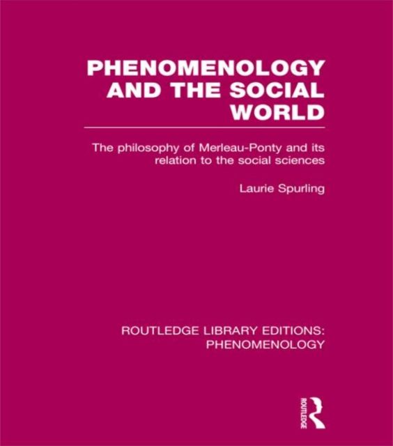 Phenomenology and the Social World : The Philosophy of Merleau-Ponty and its Relation to the Social Sciences