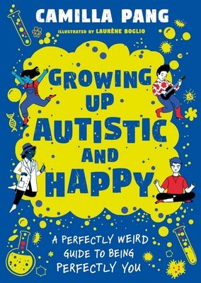 A Perfectly Weird Guide to Being Perfectly You : Growing Up Autistic and Happy