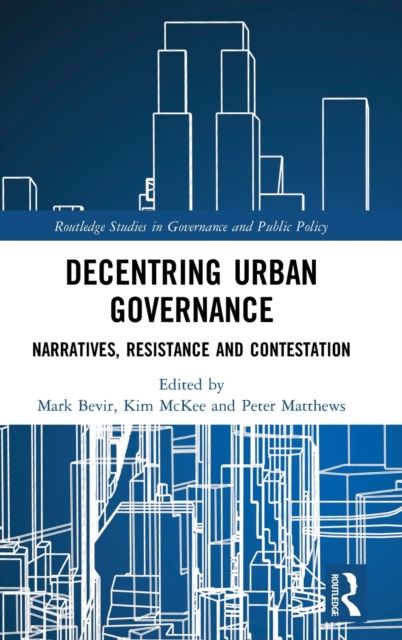 Decentring Urban Governance : Narratives, Resistance and Contestation