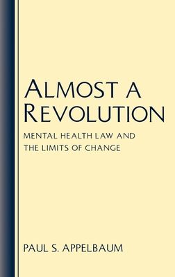 Almost a Revolution : Mental Health Law and the Limits of Change