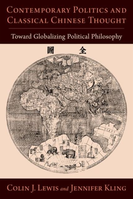 Contemporary Politics and Classical Chinese Thought : Toward Globalizing Political Philosophy