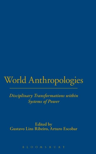 World Anthropologies : Disciplinary Transformations within Systems of Power