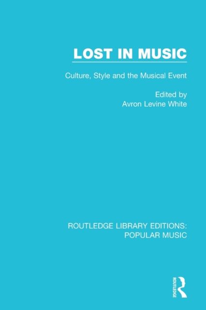 Lost in Music : Culture, Style and the Musical Event