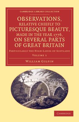 Observations, Relative Chiefly to Picturesque Beauty, Made in the Year 1776, on Several Parts of Great Britain : Particularly the High-Lands of Scotland