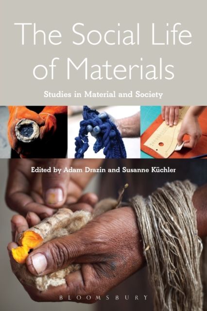 The Social Life of Materials : Studies in Materials and Society
