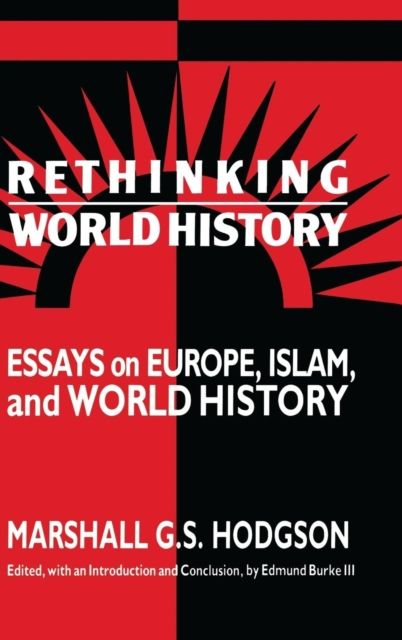 Rethinking World History : Essays on Europe, Islam and World History
