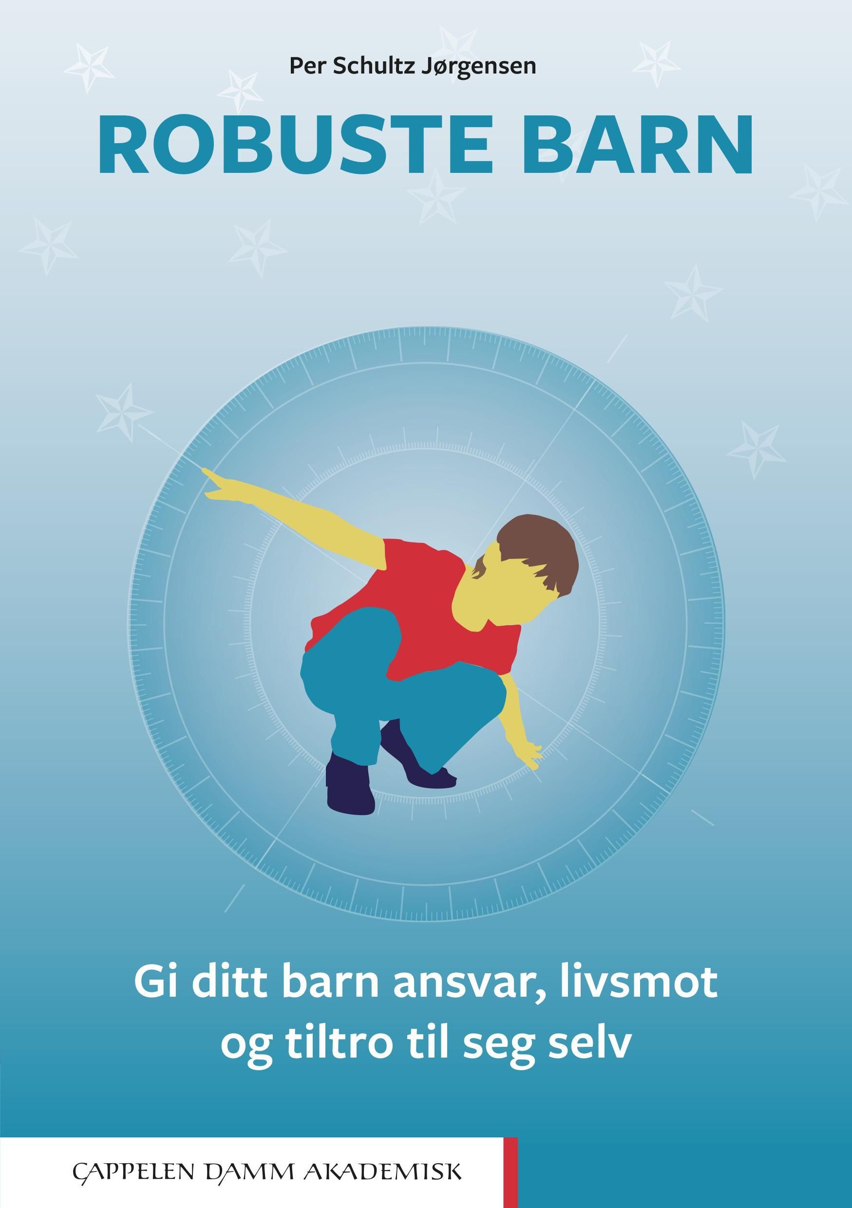 Robuste barn : gi ditt barn ansvar, livsmot og tiltro til seg selv