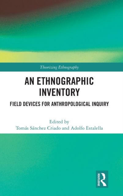 An Ethnographic Inventory : Field Devices for Anthropological Inquiry
