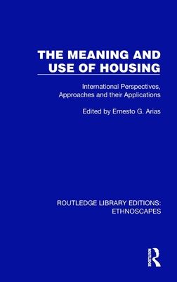 The Meaning and Use of Housing : International Perspectives, Approaches and their Applications
