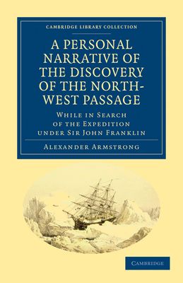 A Personal Narrative of the Discovery of the North-West Passage : While in Search of the Expedition under Sir John Franklin