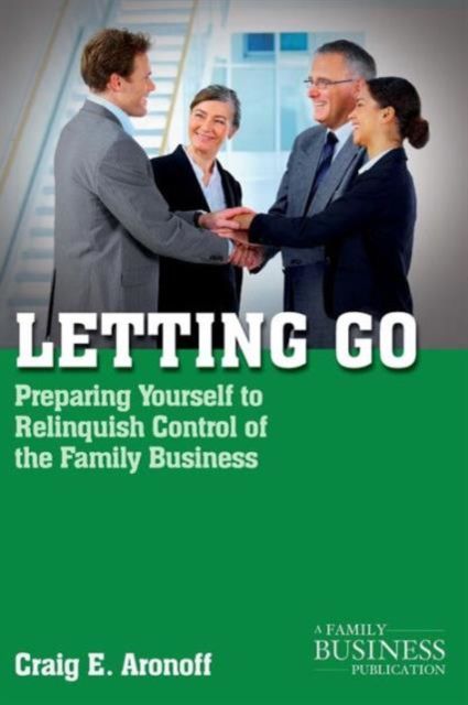 Letting Go : Preparing Yourself to Relinquish Control of the Family Business