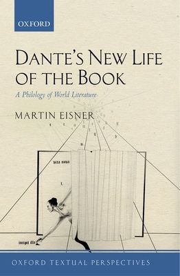 Dante's New Life of the Book : A Philology of World Literature