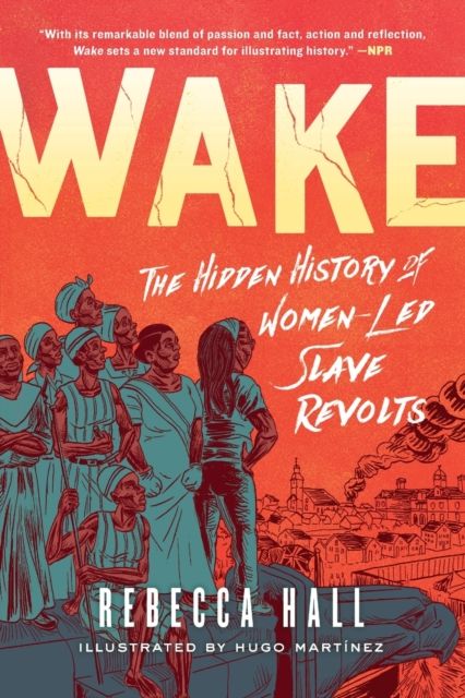 Wake : The Hidden History of Women-Led Slave Revolts
