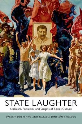 State Laughter : Stalinism, Populism, and Origins of Soviet Culture