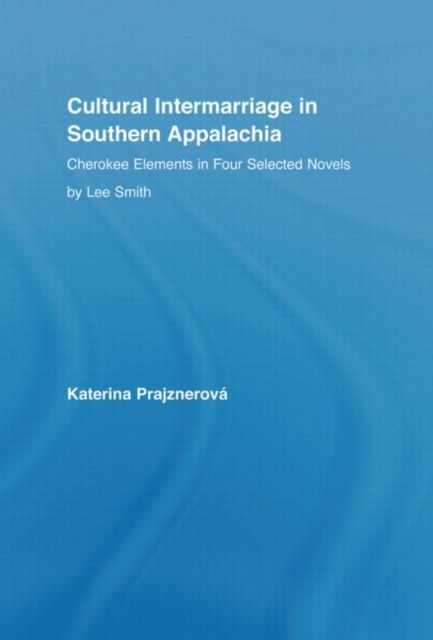 Cultural Intermarriage in Southern Appalachia : Cherokee Elements in Four Selected Novels by Lee Smith