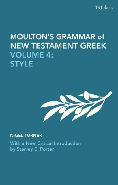 Moulton's Grammar of New Testament Greek : Volume 4: Style: With a New Critical Introduction by Stanley E. Porter