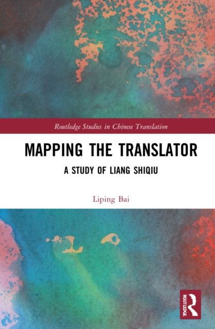 Mapping the Translator : A Study of Liang Shiqiu