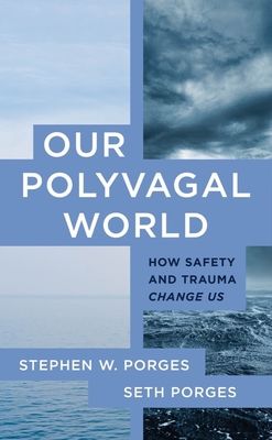 Forsidebilde av Our Polyvagal World : How Safety and Trauma Change Us