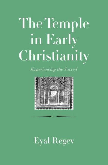 The Temple in Early Christianity : Experiencing the Sacred