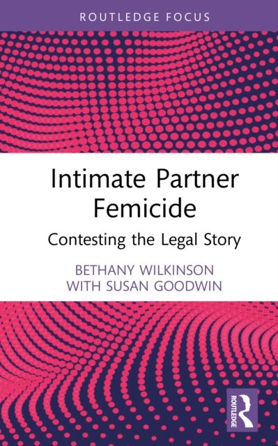 Intimate Partner Femicide : Contesting the Legal Story