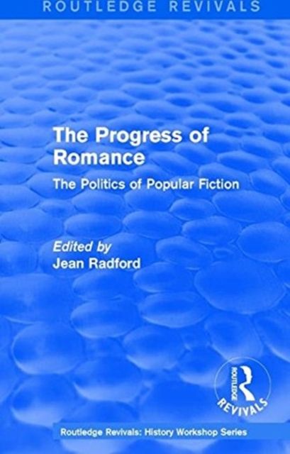 Routledge Revivals: The Progress of Romance (1986) : The Politics of Popular Fiction