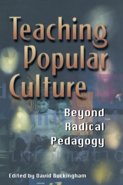Teaching Popular Culture : Beyond Radical Pedagogy