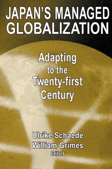Japan's Managed Globalization : Adapting to the Twenty-first Century