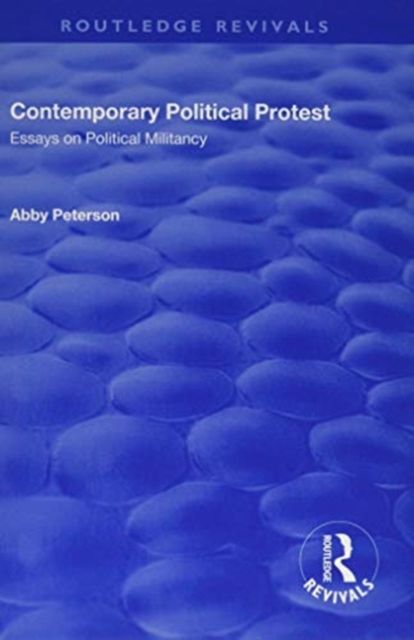 Contemporary Political Protest : Essays on Political Militancy