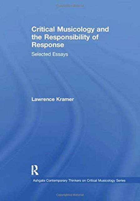 Critical Musicology and the Responsibility of Response : Selected Essays