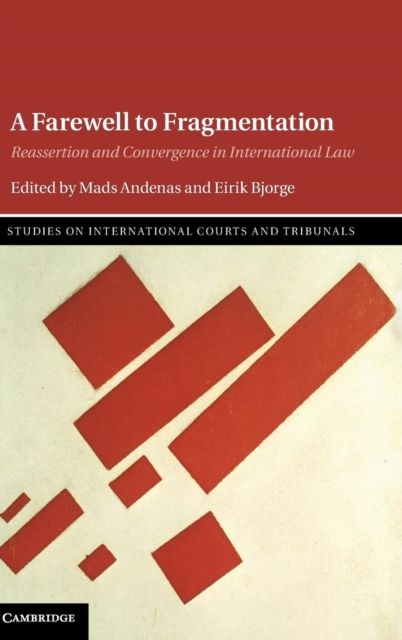 A Farewell to Fragmentation : Reassertion and Convergence in International Law