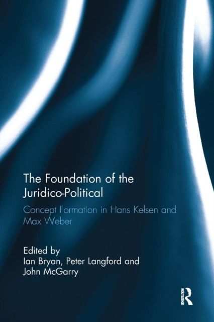 The Foundation of the Juridico-Political : Concept Formation in Hans Kelsen and Max Weber