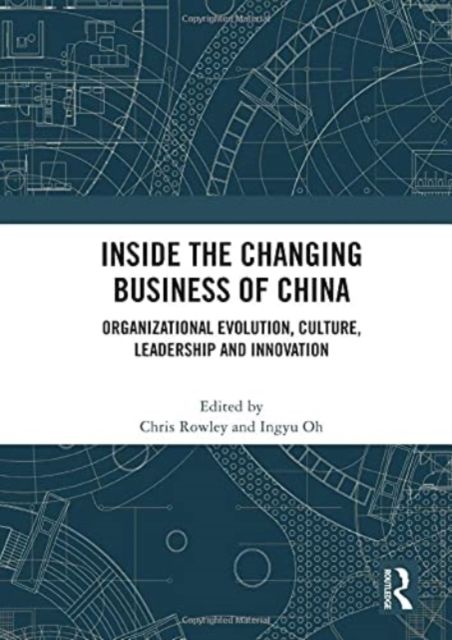 Inside the Changing Business of China : Organizational Evolution, Culture, Leadership and Innovation