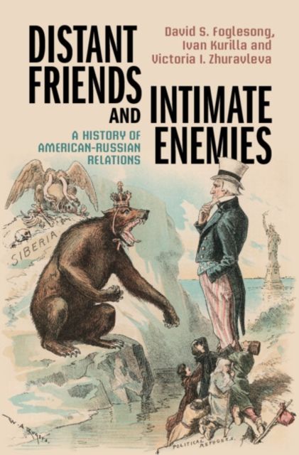 Distant Friends and Intimate Enemies : A History of American-Russian Relations