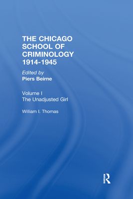 Chicago School Criminology Vol 1 : The Unadjusted Girl by William I. Thomas