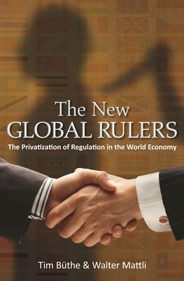 The New Global Rulers : The Privatization of Regulation in the World Economy