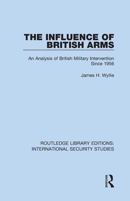 The Influence of British Arms : An Analysis of British Military Intervention Since 1956