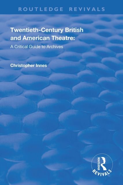 Twentieth-Century British and American Theatre : A Critical Guide to Archives
