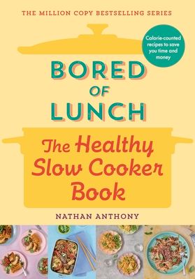 Bored of Lunch: The Healthy Slow Cooker Book : Calorie-counted recipes to save you time and money