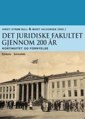 Det Juridiske fakultet gjennom 200 år : kontinuitet og fornyelse