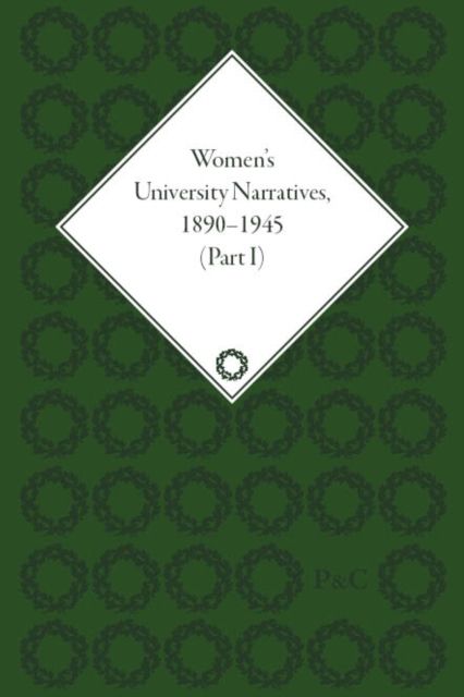 Women's University Narratives, 1890–1945, Part I : Key Texts