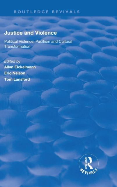 Justice and Violence : Political Violence, Pacifism and Cultural Transformation