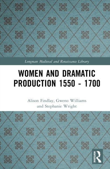 Women and Dramatic Production 1550 - 1700