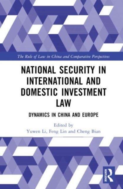 National Security in International and Domestic Investment Law : Dynamics in China and Europe
